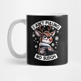 I Ain't Pulling No Sleigh - Funny Reindeer Christmas Mug